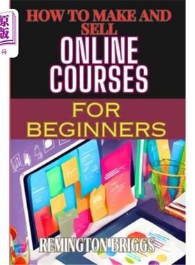海外直订How to Make and Sell Online Courses for Beginners: Step-By-Step Guide To Creatin 如何为初学者制作和销售在线