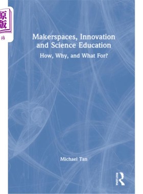 海外直订Makerspaces, Innovation and Science Education: How, Why, and What For? 创造者空间、创新和科学教育：如何、为