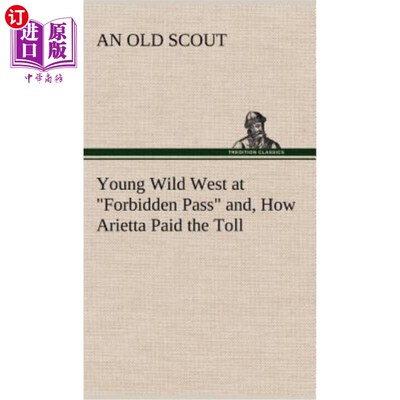 海外直订Young Wild West at Forbidden Pass and, How Arietta Paid the Toll 年轻的西部荒野在禁地通行证，阿里塔是如何支