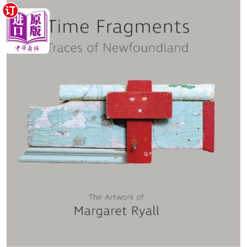 海外直订Time Fragments: Traces of Newfoundland The Artwork of Margaret Ryall 时间碎片：纽芬兰的痕迹玛格丽特·赖尔的