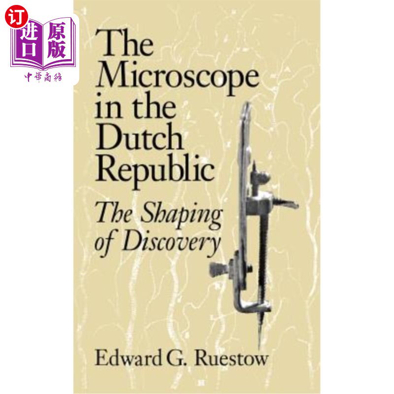 海外直订The Microscope in the Dutch Republic: The Shaping of Discovery 荷兰共和国的显微镜:发现的形成