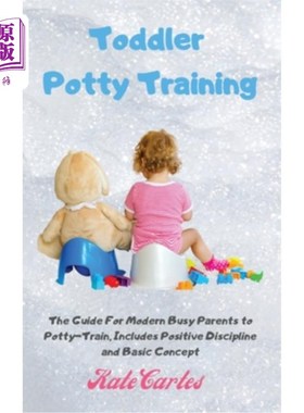 海外直订Toddler Potty Training: The Guide For Modern Busy Parents to Potty-Train, Includ 幼儿如厕训练:现代忙碌父母