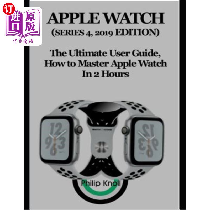 海外直订Apple Watch (Series 4, 2019 Edition): The Ultimate User Guide, How to master App 苹果手表（2019年第4季）：