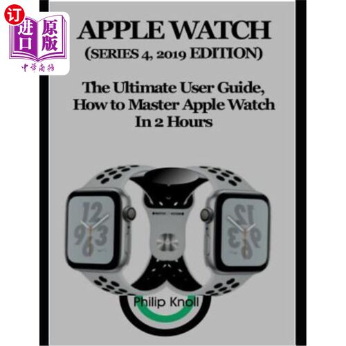 海外直订Apple Watch (Series 4, 2019 Edition): The Ultimate User Guide, How to master App 苹果手表（2019年第4季）：