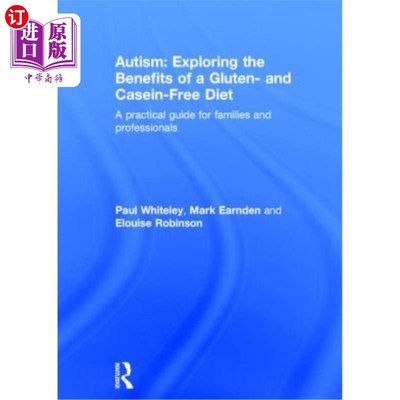 海外直订Autism: Exploring the Benefits of a Gluten- And Casein-Free Diet: A Practical Gu 自闭症:探索无麸质和酪蛋白