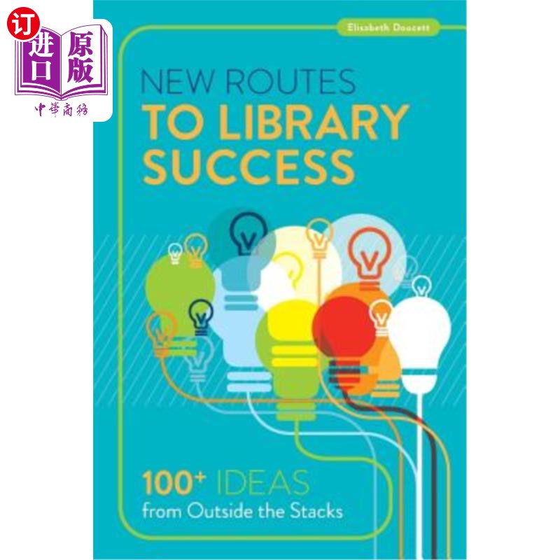 海外直订New Routes to Library Success: 100+ Ideas from Outside the Stacks 图书馆成功的新途径:来自书库外的100+想法