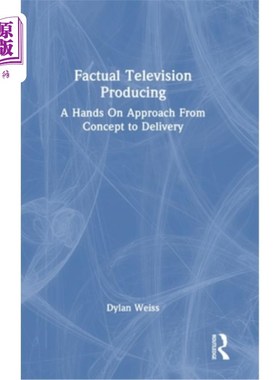 海外直订Factual Television Producing: A Hands On Approach From Concept to Delivery 事实电视制作:从概念到交付的实践