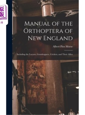 海外直订Manual of the Orthoptera of New England: Including the Locusts, Grasshoppers, Cr 新英格兰直翅目手册:包括蝗