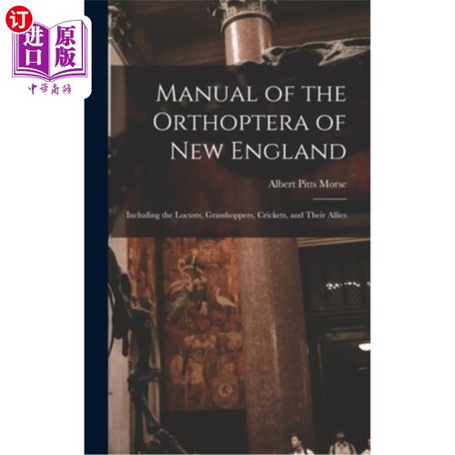 海外直订Manual of the Orthoptera of New England: Including the Locusts, Grasshoppers, Cr 新英格兰直翅目手册:包括蝗