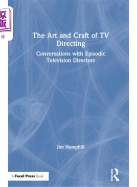 海外直订The Art and Craft of TV Directing: Conversations with Episodic Television Direct 电视导演的艺术与工艺：与幕
