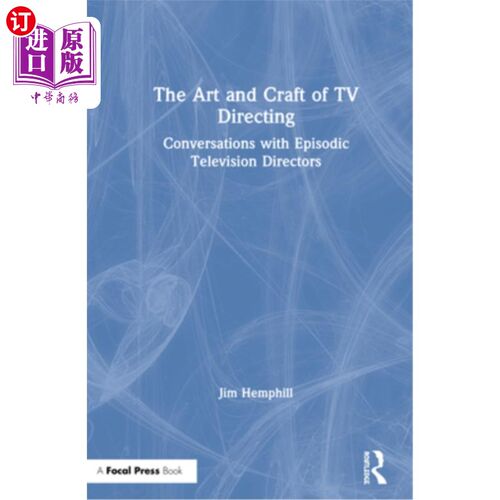 海外直订The Art and Craft of TV Directing: Conversations with Episodic Television Direct 电视导演的艺术与工艺：与幕