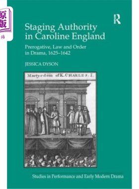 海外直订Staging Authority in Caroline England: Prerogative, Law and Order in Drama, 1625 英国卡洛琳的舞台权威:戏剧