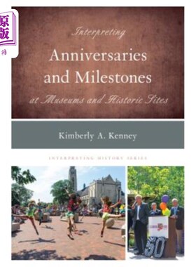 海外直订Interpreting Anniversaries and Milestones at Museums and Historic Sites 在博物馆和历史遗址解读周年纪念和里