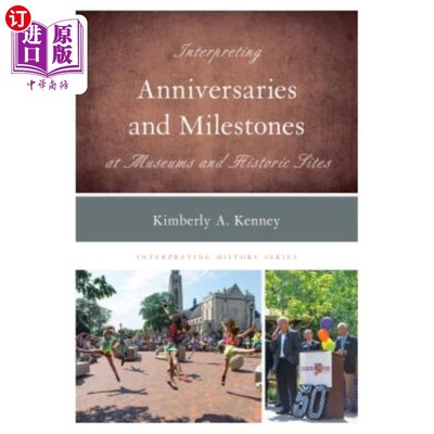 海外直订Interpreting Anniversaries and Milestones at Museums and Historic Sites 在博物馆和历史遗址解读周年纪念和里