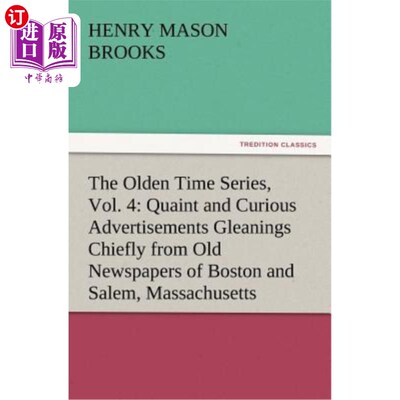 海外直订The Olden Time Series, Vol. 4: Quaint and Curious Advertisements Gleanings Chief 《古老的时间系列》，第4卷