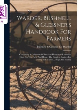 海外直订Warder, Bushnell & Glessner's Handbook For Farmers: Containing A Collection Of P Warder, Bu