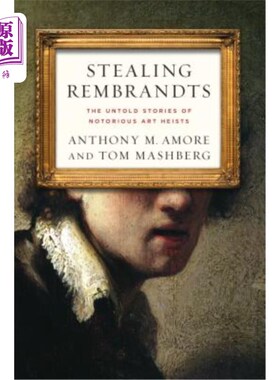 海外直订Stealing Rembrandts: The Untold Stories of Notorious Art Heists 盗取伦勃朗：关于臭名昭著的艺术品盗窃案的不