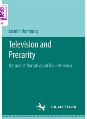 海外直订Television and Precarity: Naturalist Narratives of Poor America 电视与不稳定:贫穷美国的自然主义叙述
