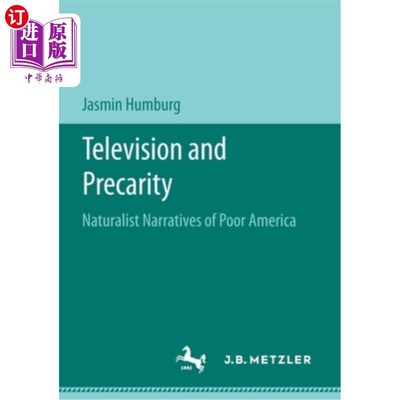海外直订Television and Precarity: Naturalist Narratives of Poor America 电视与不稳定:贫穷美国的自然主义叙述
