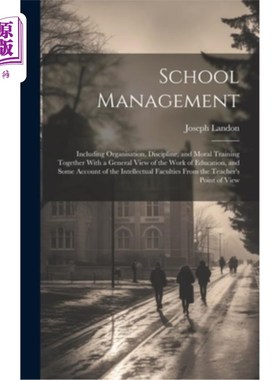 海外直订School Management: Including Organisation, Discipline, and Moral Training Togeth 学校管理：包括组织、纪律和