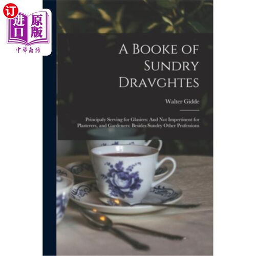 海外直订A Booke of Sundry Dravghtes: Principaly Serving for Glasiers: And Not Impertinen 《杂工之书》:《主要为玻璃