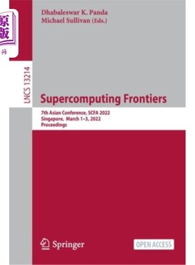 海外直订Supercomputing Frontiers: 7th Asian Conference, SCFA 2022, Singapore, March 1-3, 计算前沿:第七届亚洲会议，S