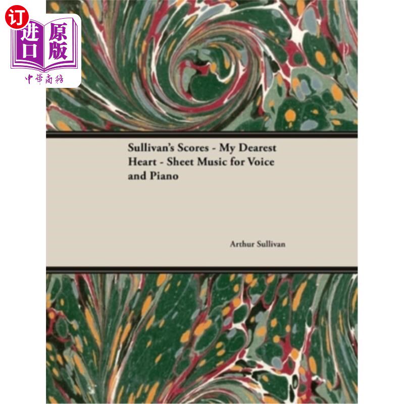 海外直订The Scores of Sullivan - My Dearest Heart - Sheet Music for Voice and Piano 苏利文的乐谱-我最亲爱的心-人声