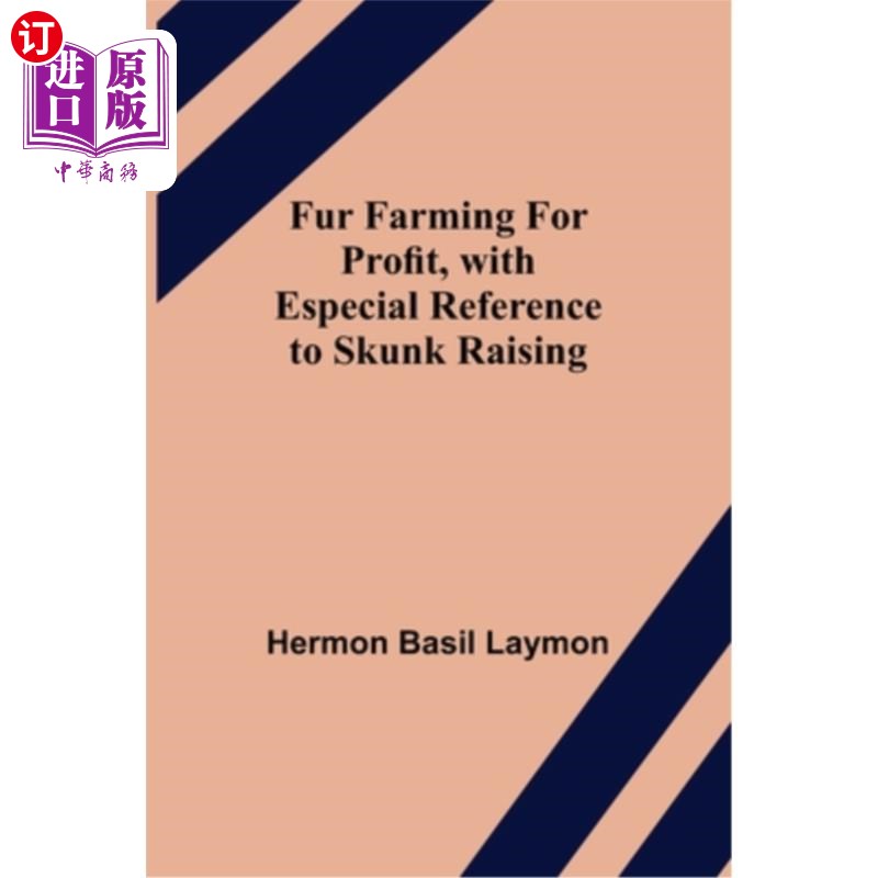 海外直订Fur Farming for Profit, with Especial Reference to Skunk Raising 毛皮养殖业盈利，特别提及臭鼬养殖