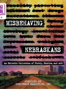海外直订Misbehaving Nebraskans: An Eclectic Collection of Poetry, Stories, and Art 行为不端的内布拉斯加人:诗歌、故