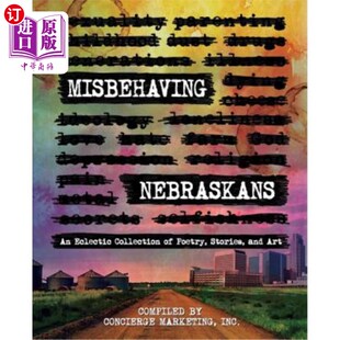 海外直订Misbehaving Nebraskans: An Eclectic Collection of Poetry, Stories, and Art 行为不端的内布拉斯加人:诗歌、故