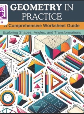 海外直订Geometry in Practice: A Comprehensive Worksheet Guide: Exploring Shapes, Angles, 几何学在实践：一个全面的工