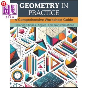 海外直订Geometry in Practice: A Comprehensive Worksheet Guide: Exploring Shapes, Angles, 几何学在实践：一个全面的工