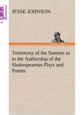 海外直订Testimony of the Sonnets as to the Authorship of the Shakespearean Plays and Poe 十四行诗对莎士比亚戏剧和诗