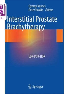海外直订Interstitial Prostate Brachytherapy: Ldr-Pdr-Hdr 间质性前列腺近距离放射治疗：ldr-pdr-hdr