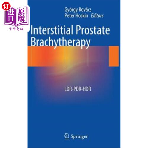 海外直订Interstitial Prostate Brachytherapy: Ldr-Pdr-Hdr 间质性前列腺近距离放射治疗：ldr-pdr-hdr