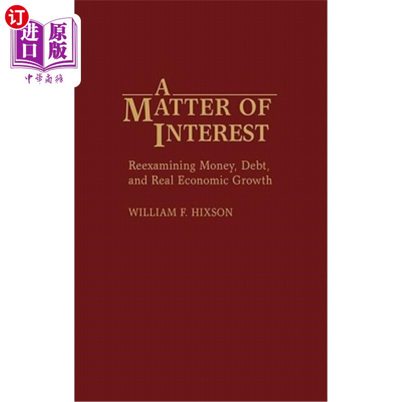 海外直订A Matter of Interest: Reexamining Money, Debt, and Real Economic Growth 一个有趣的问题：重新审视货币、债务