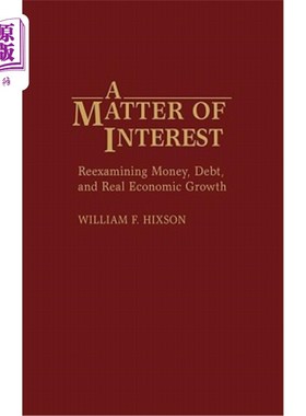 海外直订A Matter of Interest: Reexamining Money, Debt, and Real Economic Growth 一个有趣的问题：重新审视货币、债务