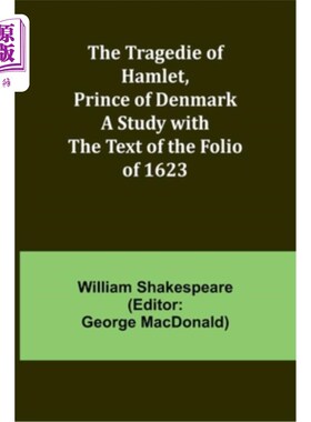 海外直订The Tragedie of Hamlet, Prince of Denmark A Study with the Text of the Folio of  丹麦王子哈姆雷特的悲剧——