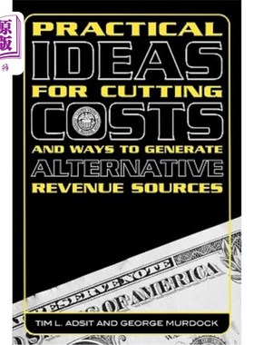 海外直订Practical Ideas for Cutting Costs and Ways to Generate Alternative Revenue Sourc 削减成本的实际想法和产生其