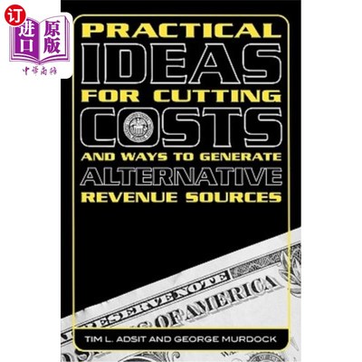 海外直订Practical Ideas for Cutting Costs and Ways to Generate Alternative Revenue Sourc 削减成本的实际想法和产生其