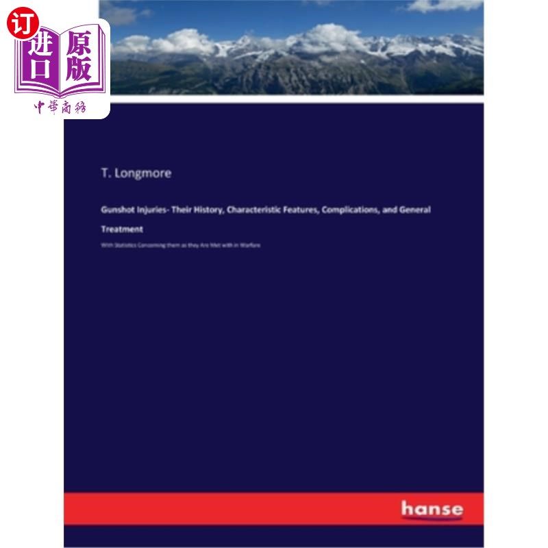 海外直订Gunshot Injuries- Their History, Characteristic Features, Complications, and Gen 枪伤-他们的历史，特征，并