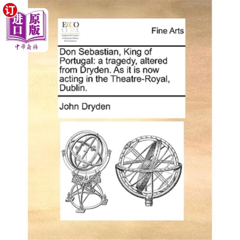 海外直订Don Sebastian, King of Portugal: A Tragedy, Altered from Dryden. as It Is Now Ac 唐·塞巴斯蒂安，《葡萄牙国