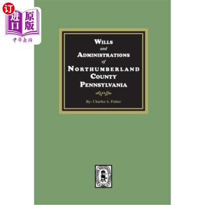 海外直订Wills and Administrations of Northumberland County, Pennsylvania. 宾夕法尼亚州诺森伯兰郡遗嘱及行政管理。
