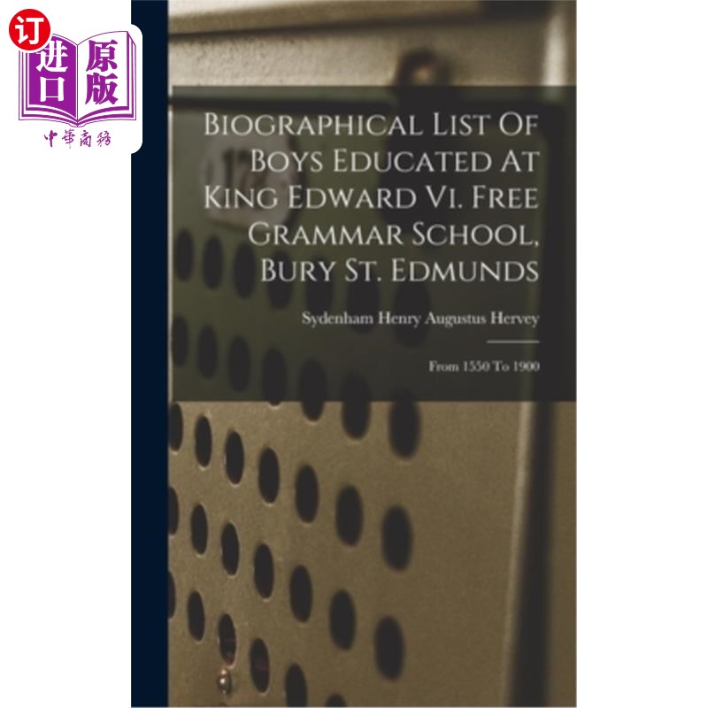 海外直订Biographical List Of Boys Educated At King Edward Vi. Free Grammar School, Bury  爱德华六世国王免费文法学校