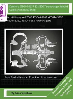 海外直订Komatsu S6D105 6137-82-8500 Turbocharger Rebuild Guide and Shop Manual: Garrett  小松S6D105 6