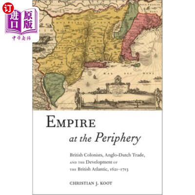 海外直订Empire at the Periphery: British Colonists, Anglo-Dutch Trade, and the Developme 边缘的帝国:英国殖民者、英
