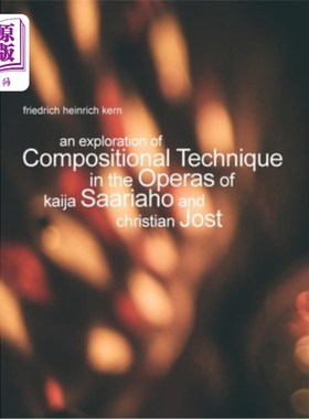 海外直订An Exploration of Compositional Technique in the Operas of Kaija Saariaho and Ch 凯加·萨里亚霍和克里斯蒂安·