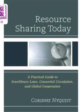 海外直订Resource Sharing Today: A Practical Guide to Interlibrary Loan, Consortial Circu 今天的资源共享:馆际互借、
