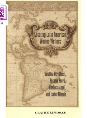 海外直订Locating Latin American Women Writers: Cristina Peri Rossi, Rosario Ferré, Albal 拉丁美洲女作家定位;克里斯