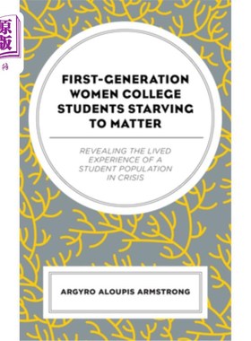 海外直订First-Generation Women College Students Starving to Matter: Revealing the Lived  渴望物质的第一代女大学生: